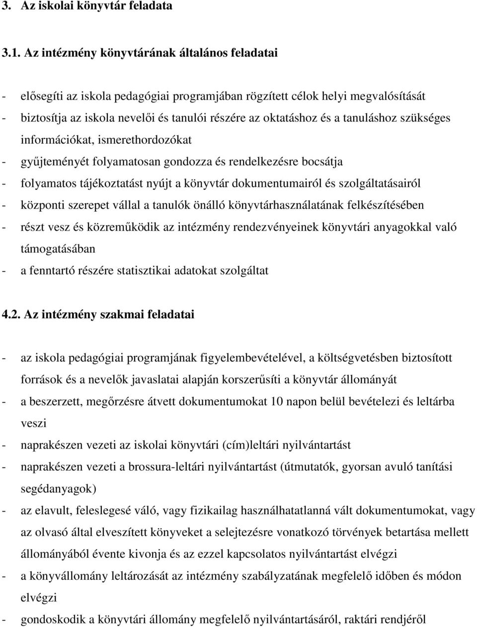 tanuláshoz szükséges információkat, ismerethordozókat - gyűjteményét folyamatosan gondozza és rendelkezésre bocsátja - folyamatos tájékoztatást nyújt a könyvtár dokumentumairól és szolgáltatásairól -