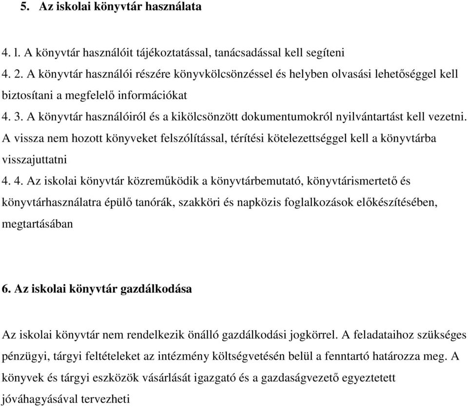 A könyvtár használóiról és a kikölcsönzött dokumentumokról nyilvántartást kell vezetni. A vissza nem hozott könyveket felszólítással, térítési kötelezettséggel kell a könyvtárba visszajuttatni 4.