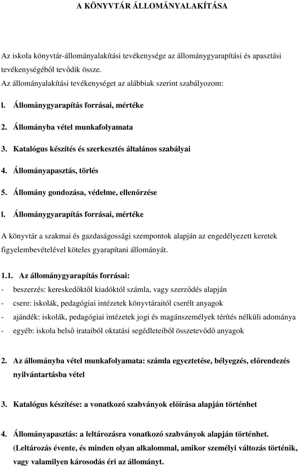 Katalógus készítés és szerkesztés általános szabályai 4. Állományapasztás, törlés 5. Állomány gondozása, védelme, ellenőrzése l.