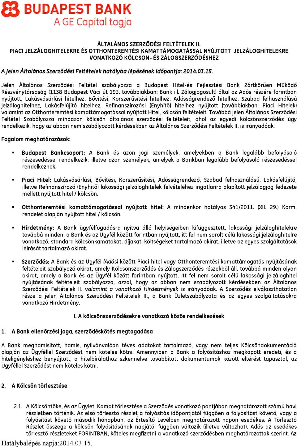 2014.03.15. Jelen Általános Szerződési Feltétel szabályozza a Budapest Hitel-és Fejlesztési Bank Zártkörűen Működő Részvénytársaság (1138 Budapest Váci út 193. továbbiakban: Bank ill.