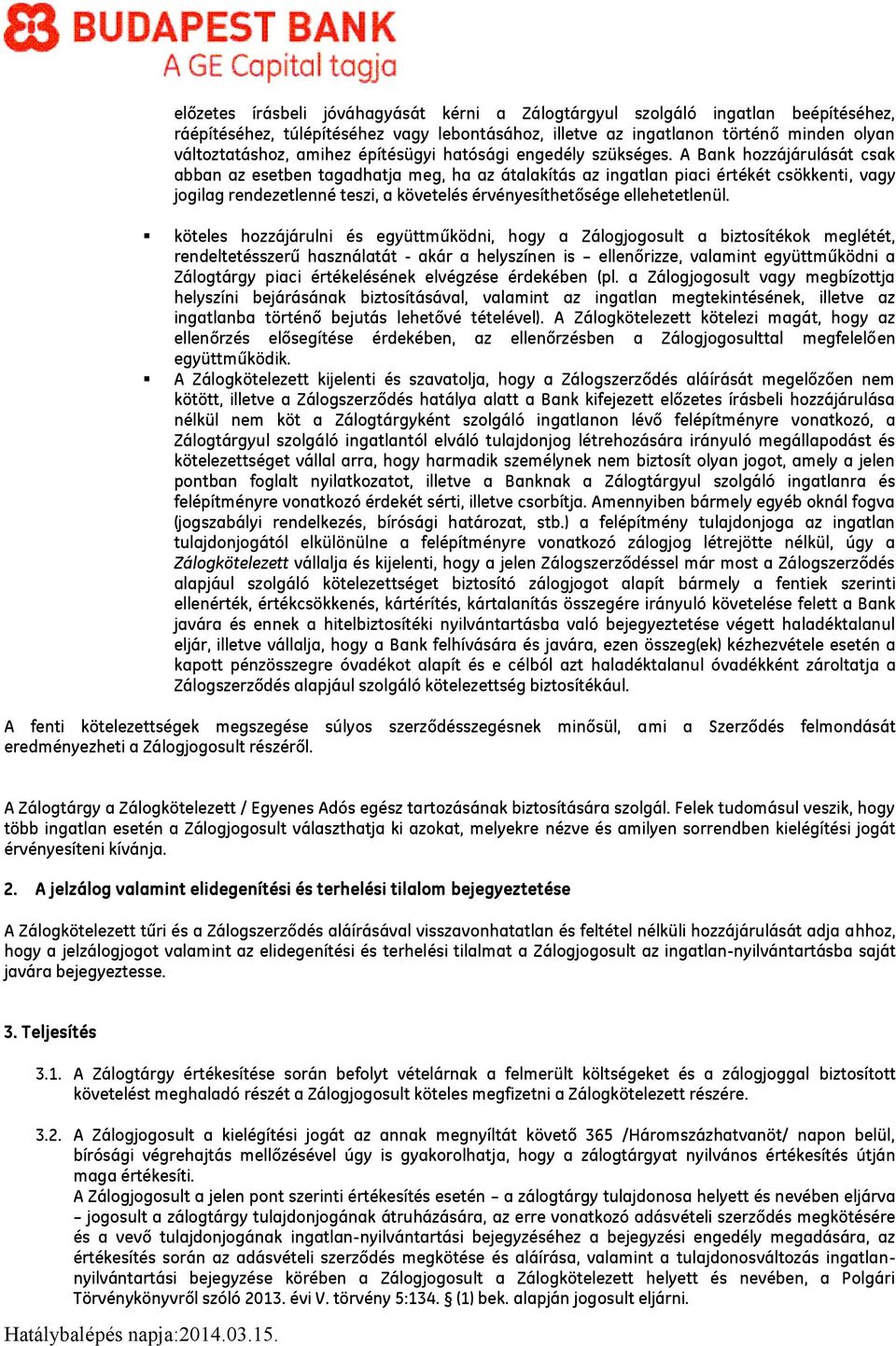 A Bank hozzájárulását csak abban az esetben tagadhatja meg, ha az átalakítás az ingatlan piaci értékét csökkenti, vagy jogilag rendezetlenné teszi, a követelés érvényesíthetősége ellehetetlenül.