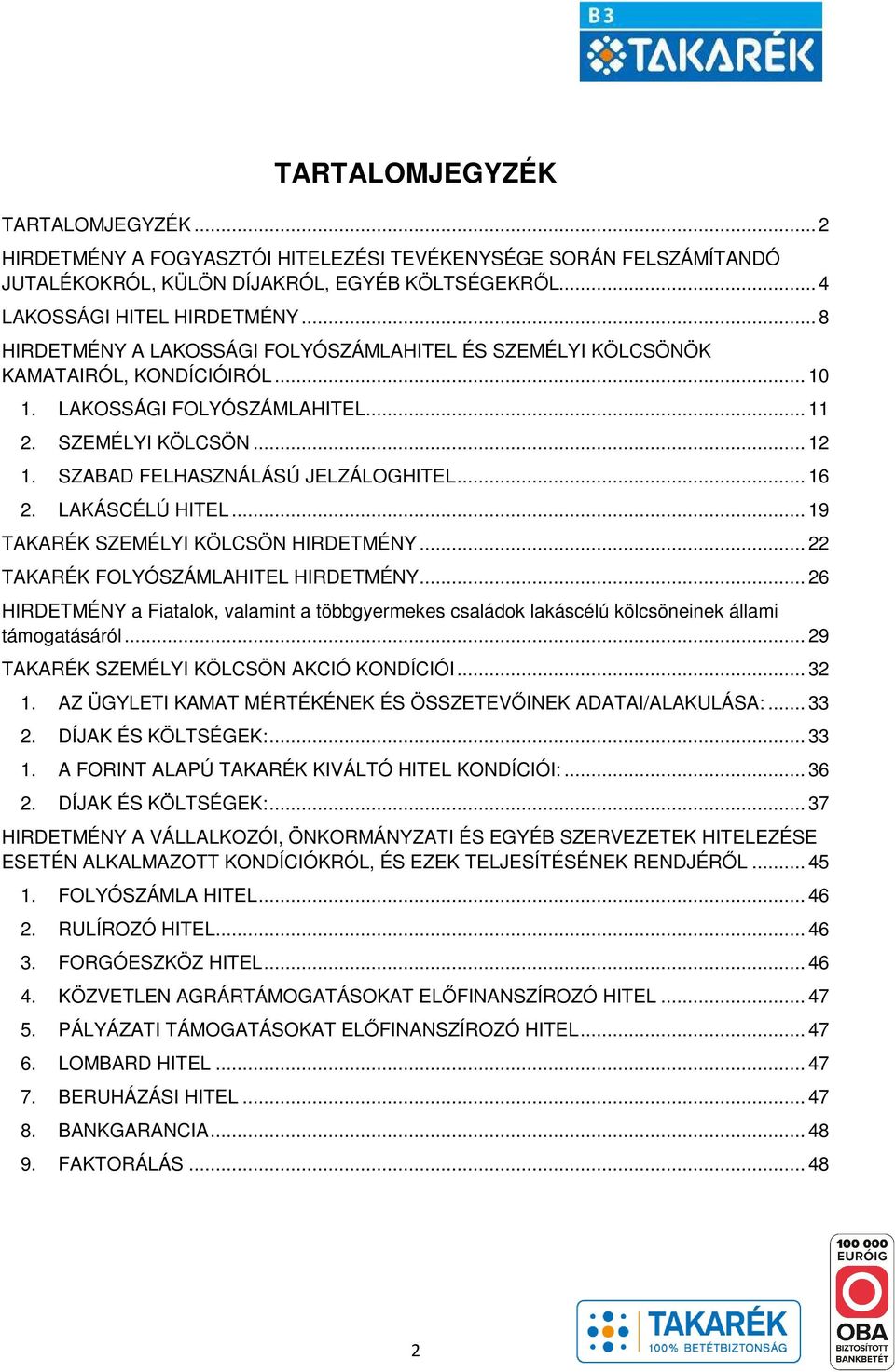 .. 16 2. LAKÁSCÉLÚ HITEL... 19 TAKARÉK SZEMÉLYI KÖLCSÖN HIRDETMÉNY... 22 TAKARÉK FOLYÓSZÁMLAHITEL HIRDETMÉNY.