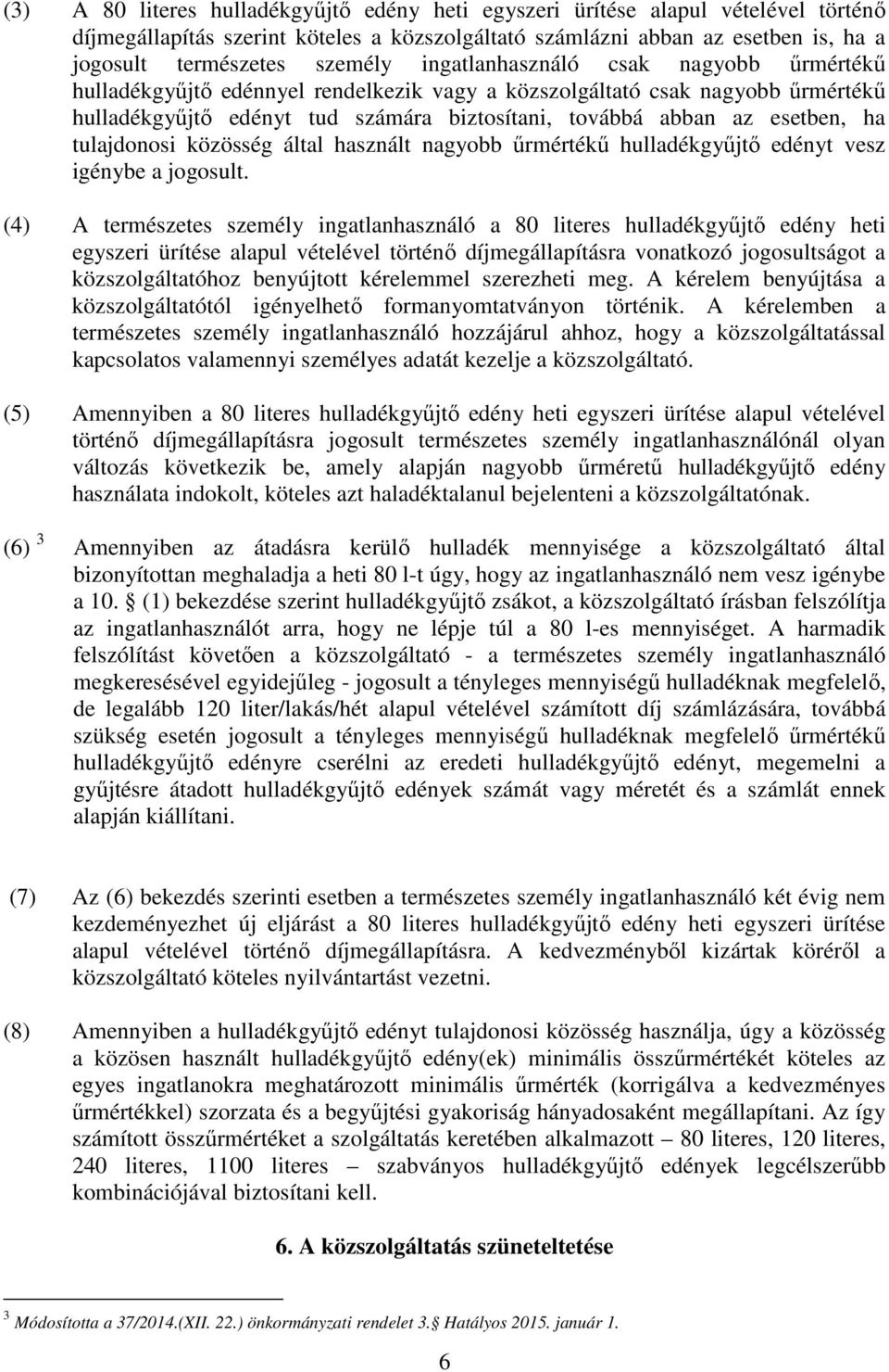 tulajdonosi közösség által használt nagyobb őrmértékő hulladékgyőjtı edényt vesz igénybe a jogosult.