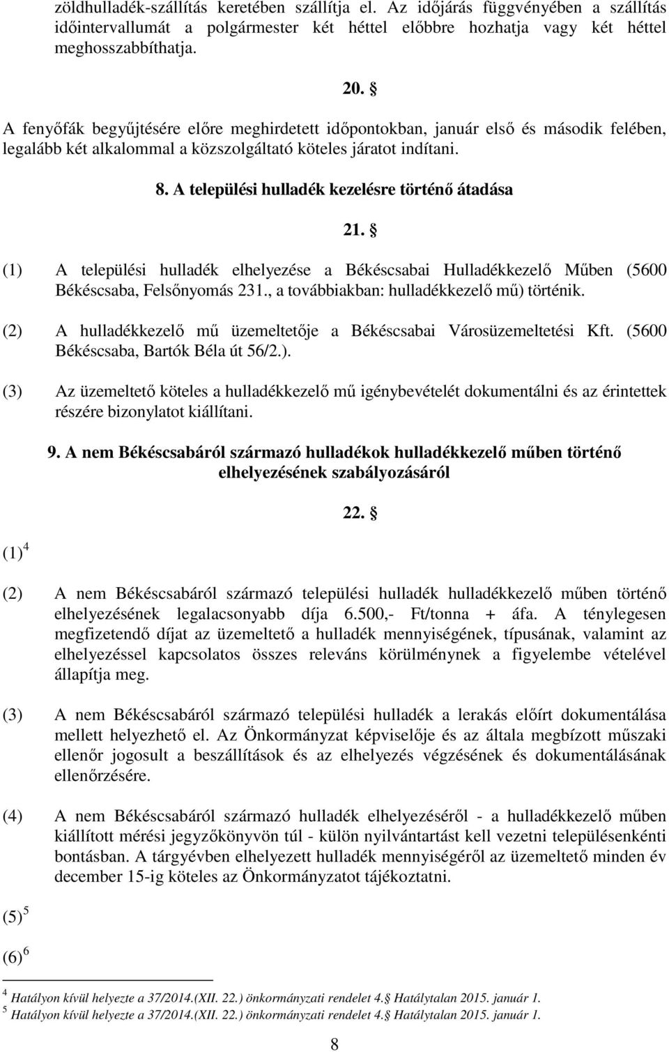 A települési hulladék kezelésre történı átadása 21. (1) A települési hulladék elhelyezése a Békéscsabai Hulladékkezelı Mőben (5600 Békéscsaba, Felsınyomás 231.