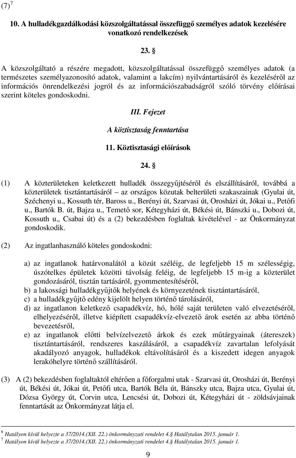 önrendelkezési jogról és az információszabadságról szóló törvény elıírásai szerint köteles gondoskodni. III. Fejezet A köztisztaság fenntartása 11. Köztisztasági elıírások 24.