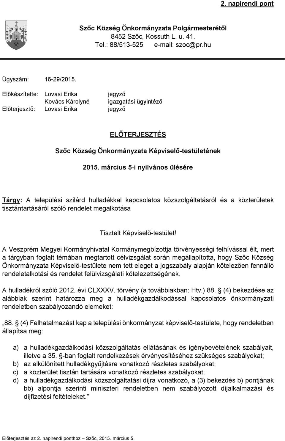 március 5-i nyilvános ülésére Tárgy: A települési szilárd hulladékkal kapcsolatos közszolgáltatásról és a közterületek tisztántartásáról szóló rendelet megalkotása Tisztelt Képviselő-testület!