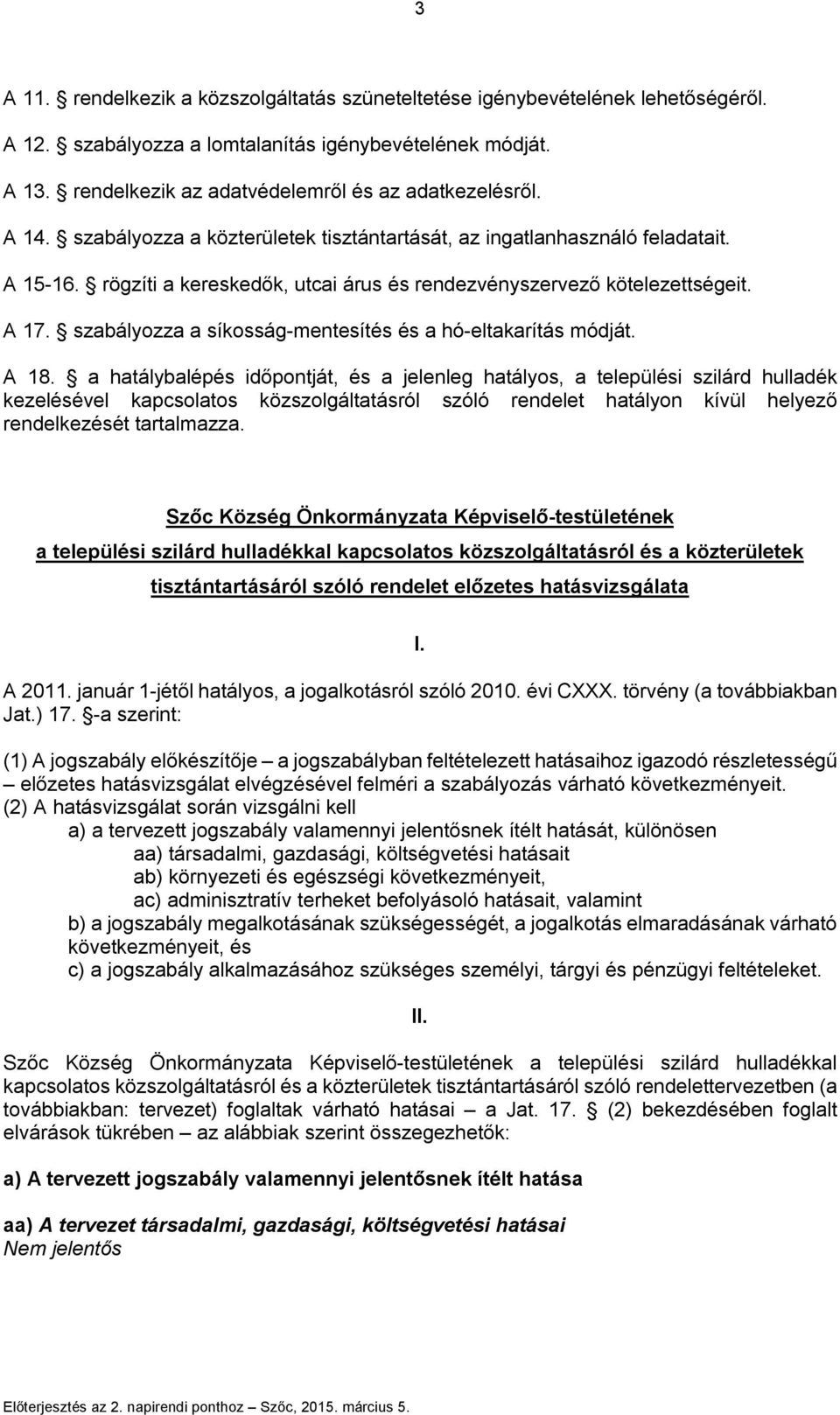 szabályozza a síkosság-mentesítés és a hó-eltakarítás módját. A 18.