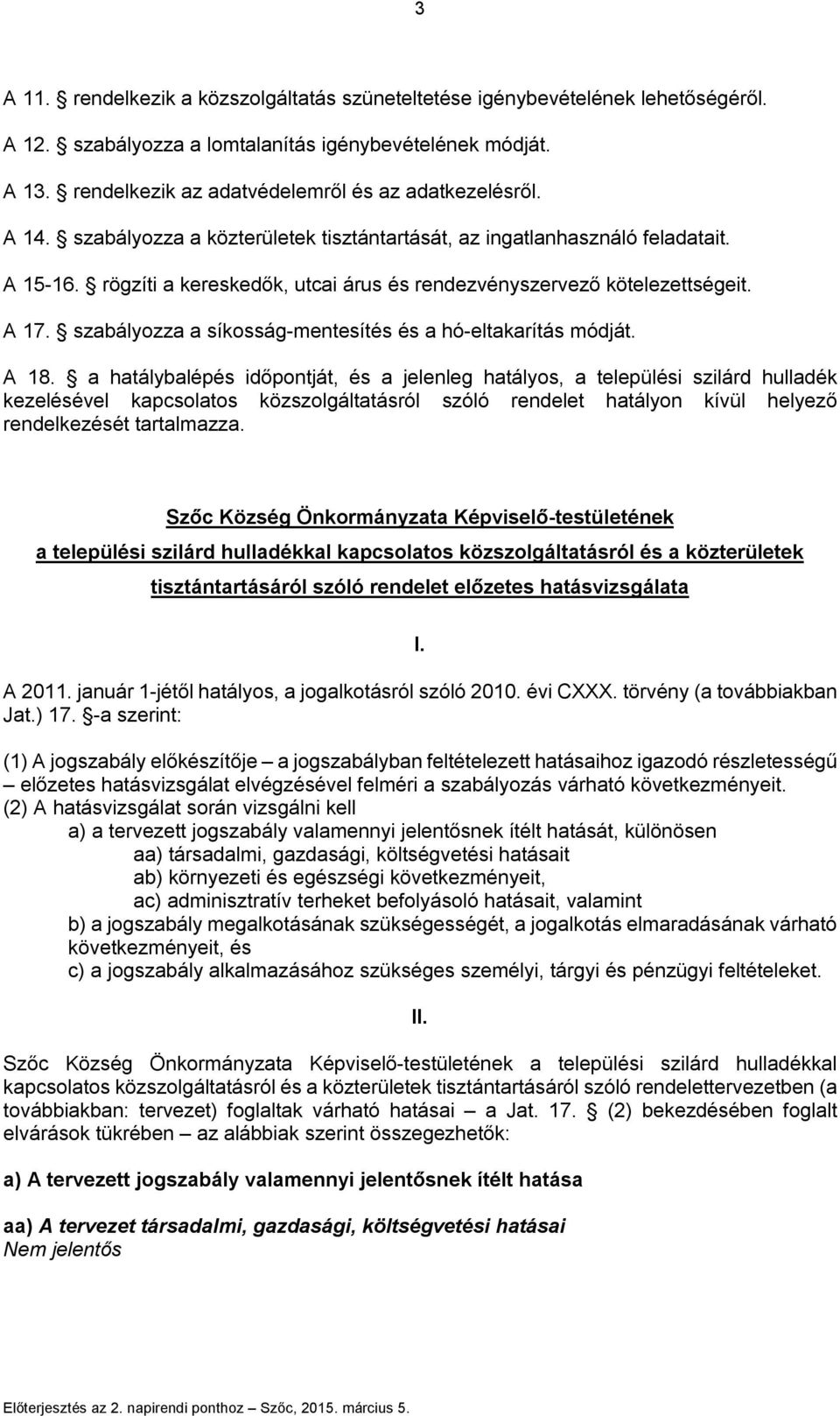 szabályozza a síkosság-mentesítés és a hó-eltakarítás módját. A 18.