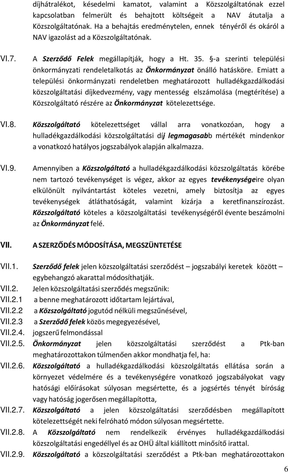 -a szerinti települési önkormányzati rendeletalkotás az Önkormányzat önálló hatásköre.