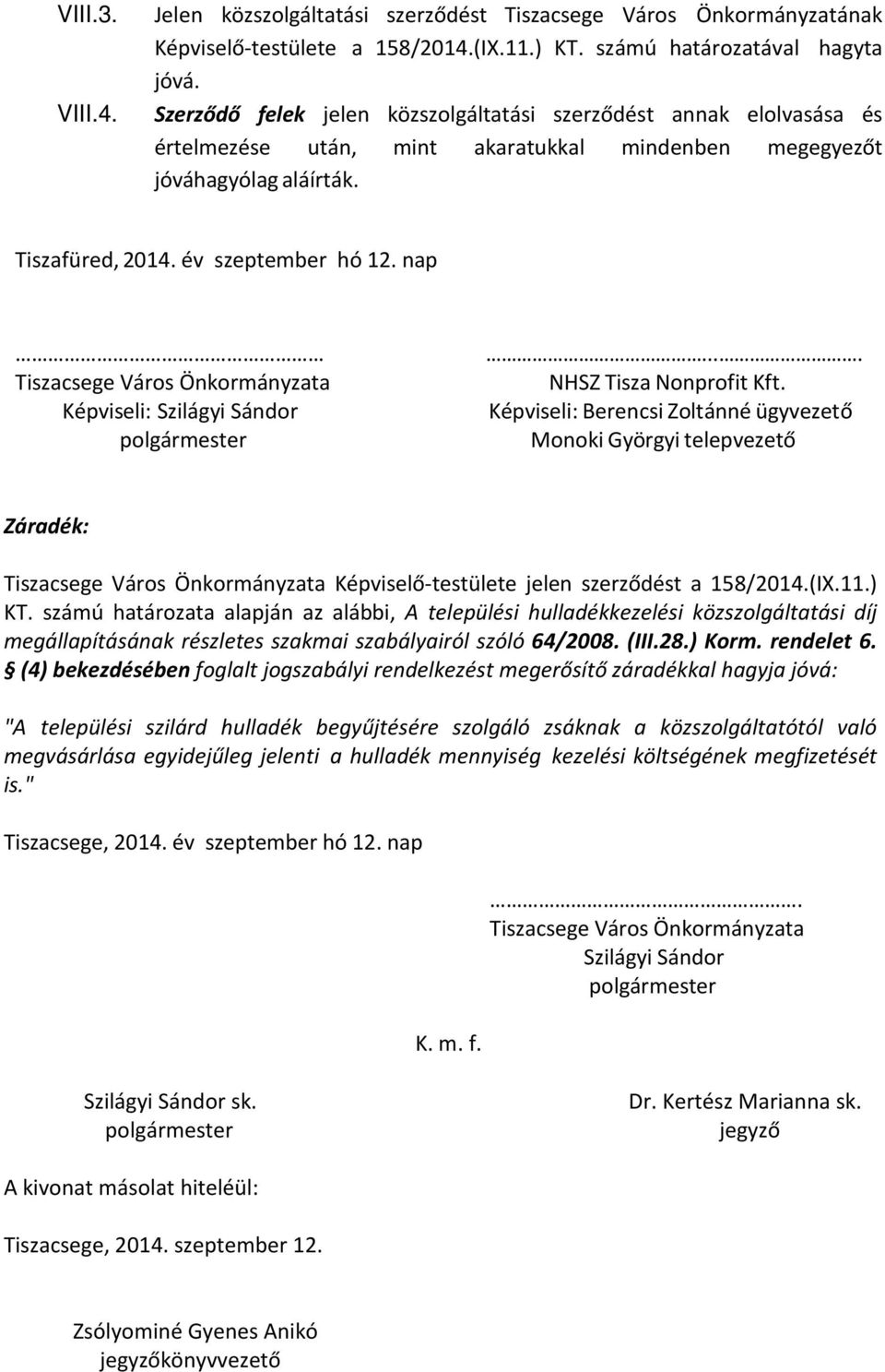 nap Tiszacsege Város Önkormányzata Képviseli: Szilágyi Sándor polgármester.... NHSZ Tisza Nonprofit Kft.