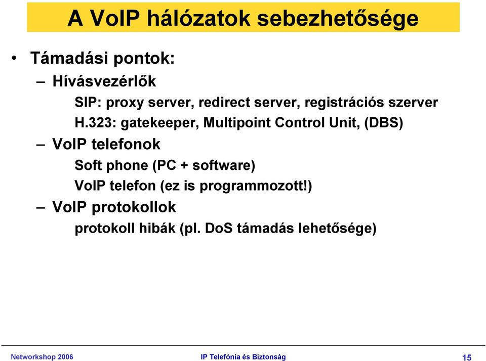 323: gatekeeper, Multipoint Control Unit, (DBS) VoIP telefonok Soft phone (PC +