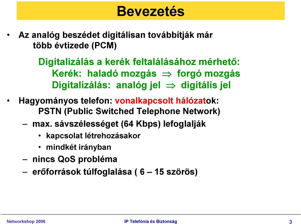 hálózatok: PSTN (Public Switched Telephone Network) max.
