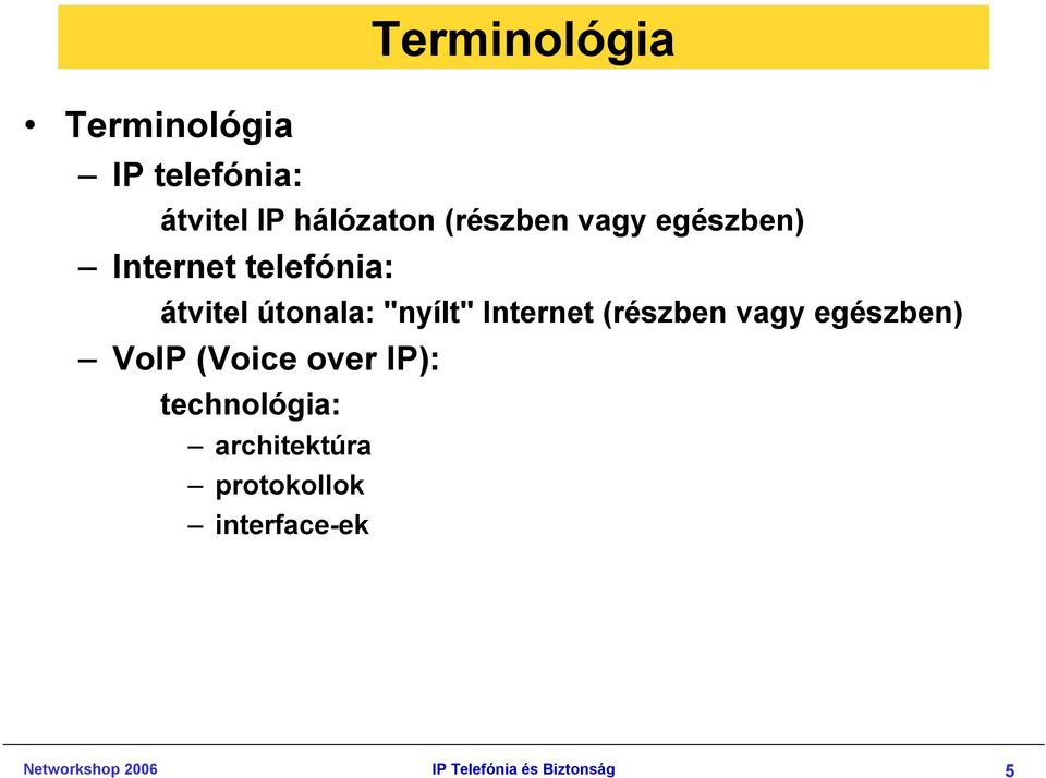 (részben vagy egészben) VoIP (Voice over IP): technológia: