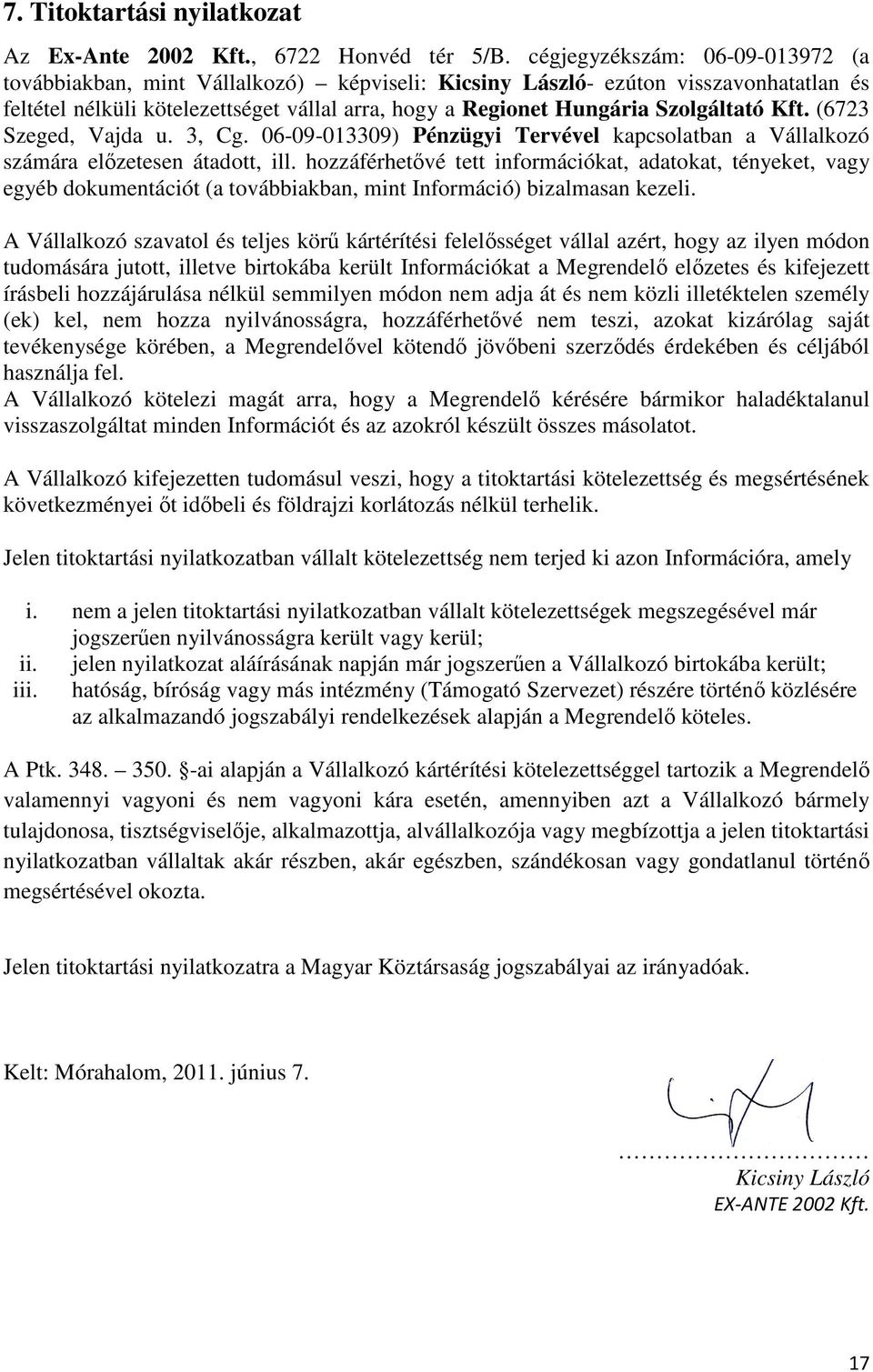 Szolgáltató Kft. (6723 Szeged, Vajda u. 3, Cg. 06-09-013309) Pénzügyi Tervével kapcsolatban a Vállalkozó számára előzetesen átadott, ill.