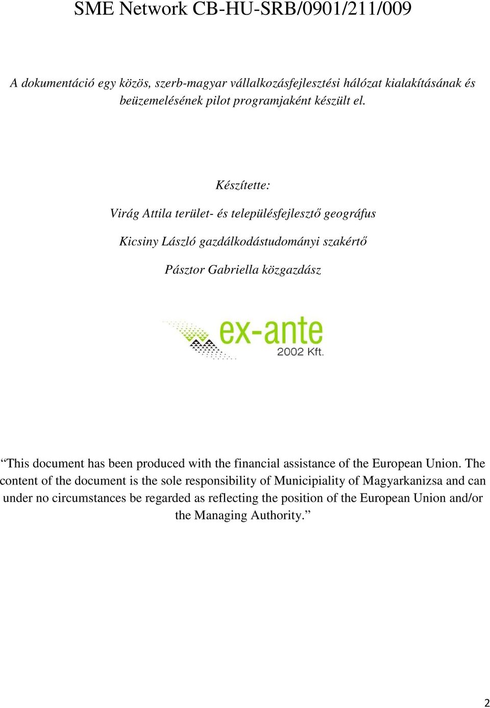 Készítette: Virág Attila terület- és településfejlesztő geográfus Kicsiny László gazdálkodástudományi szakértő Pásztor Gabriella közgazdász This