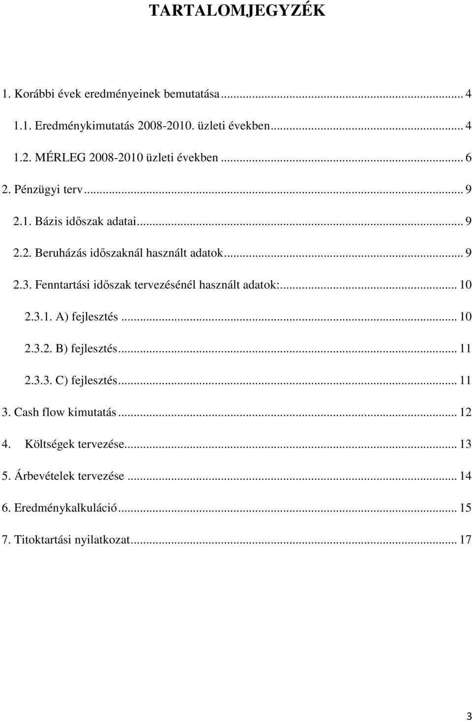 Fenntartási időszak tervezésénél használt adatok:... 10 2.3.1. A) fejlesztés... 10 2.3.2. B) fejlesztés... 11 2.3.3. C) fejlesztés... 11 3.