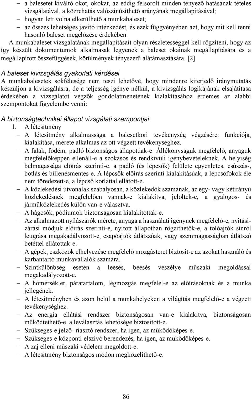 A munkabaleset vizsgálatának megállapításait olyan részletességgel kell rögzíteni, hogy az így készült dokumentumok alkalmasak legyenek a baleset okainak megállapítására és a megállapított