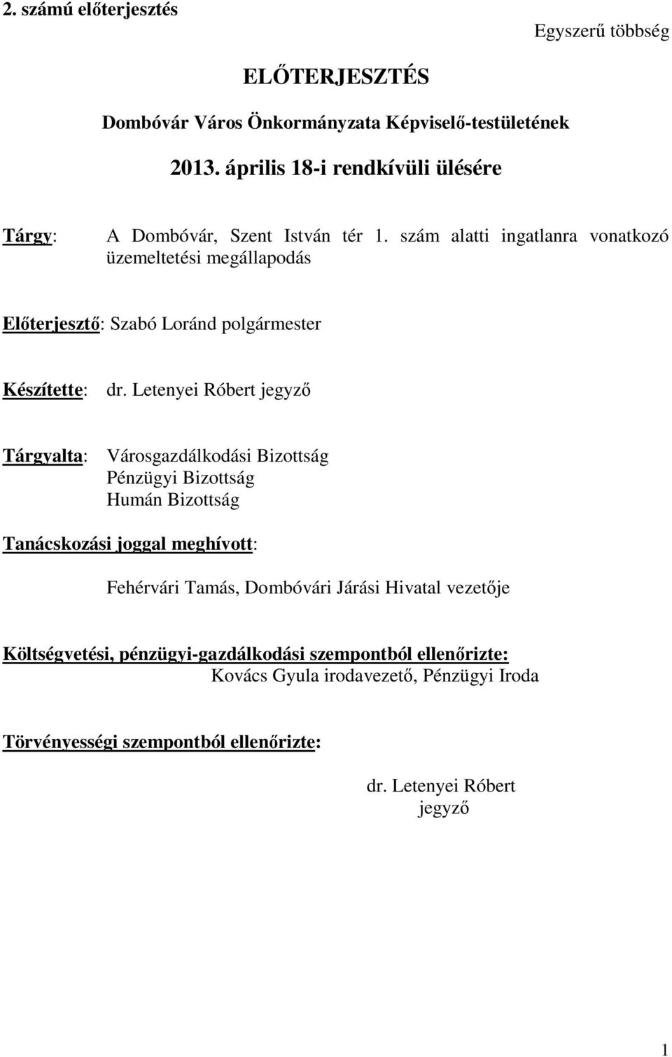 szám alatti ingatlanra vonatkozó üzemeltetési megállapodás Előterjesztő: Szabó Loránd polgármester Készítette: dr.