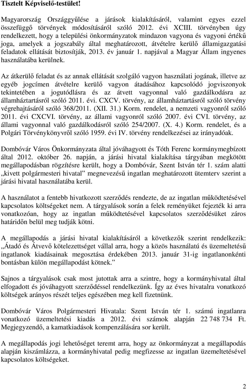 biztosítják, 2013. év január 1. napjával a Magyar Állam ingyenes használatába kerülnek.