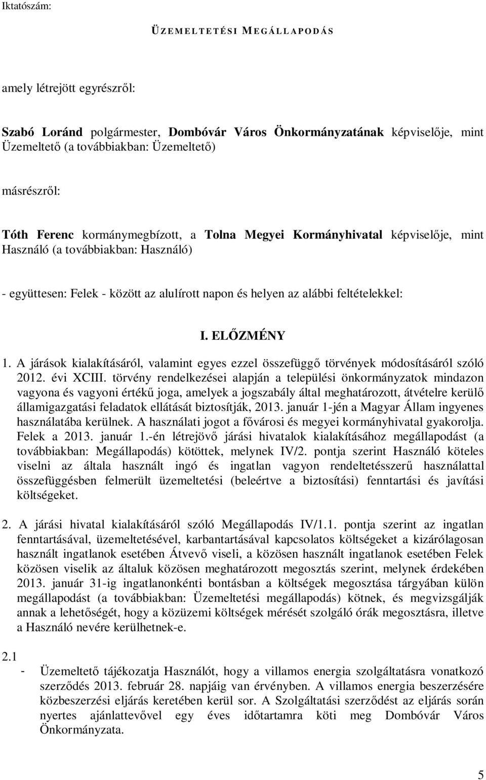 ELŐZMÉNY 1. A járások kialakításáról, valamint egyes ezzel összefüggő törvények módosításáról szóló 2012. évi XCIII.