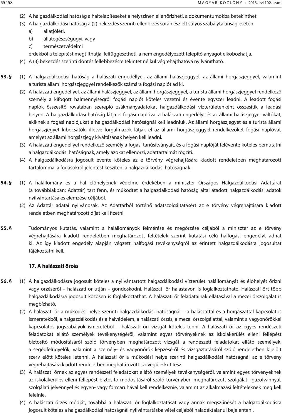 megtilthatja, felfüggesztheti, a nem engedélyezett telepítő anyagot elkobozhatja. (4) A (3) bekezdés szerinti döntés fellebbezésre tekintet nélkül végrehajthatóvá nyilvánítható. 53.