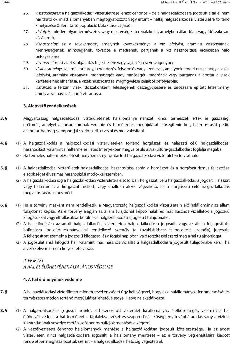 vízterületre történő kihelyezése önfenntartó populáció kialakítása céljából; 27.