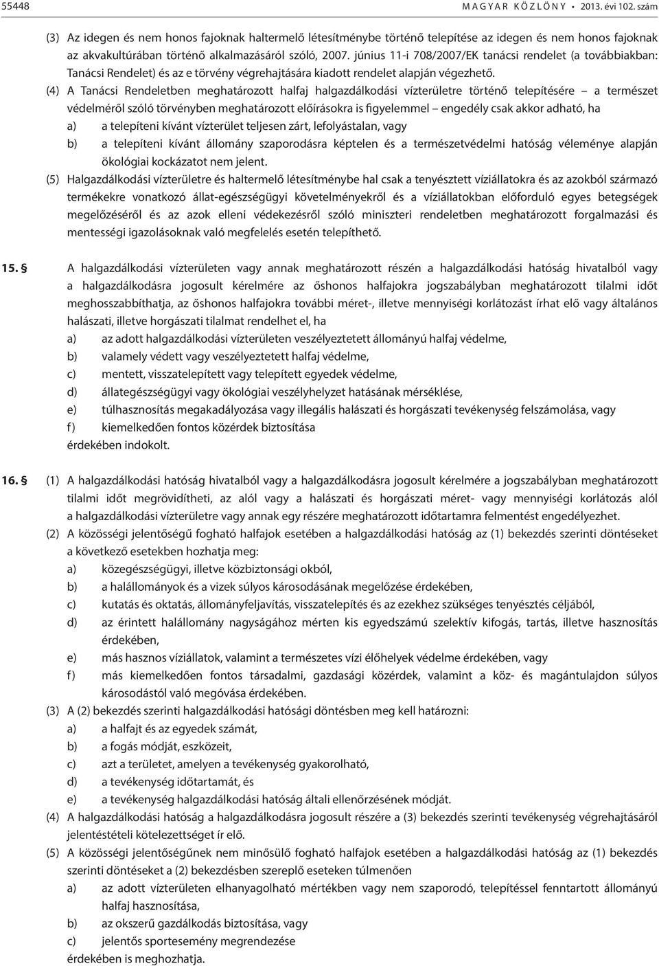 június 11-i 708/2007/EK tanácsi rendelet (a továbbiakban: Tanácsi Rendelet) és az e törvény végrehajtására kiadott rendelet alapján végezhető.