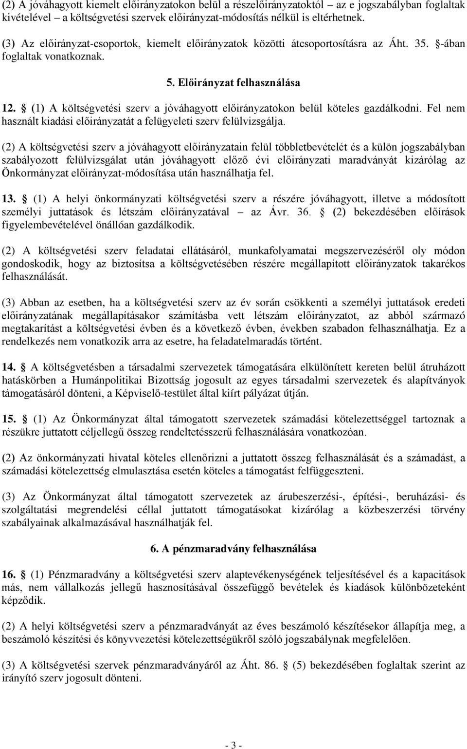 (1) A költségvetési szerv a jóváhagyott előirányzatokon belül köteles gazdálkodni. Fel nem használt kiadási előirányzatát a felügyeleti szerv felülvizsgálja.