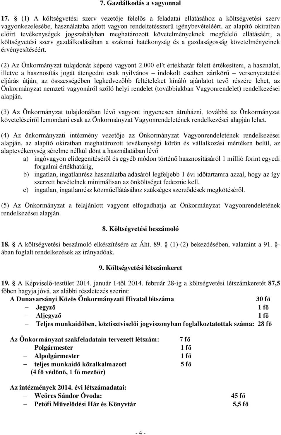 tevékenységek jogszabályban meghatározott követelményeknek megfelelő ellátásáért, a költségvetési szerv gazdálkodásában a szakmai hatékonyság és a gazdaságosság követelményeinek érvényesítéséért.