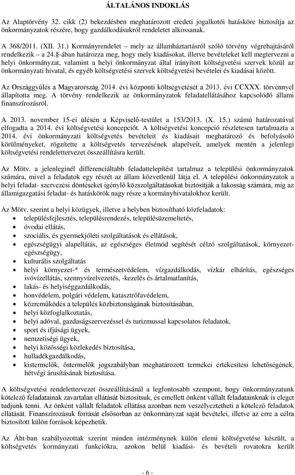 -ában határozza meg, hogy mely kiadásokat, illetve bevételeket kell megtervezni a helyi önkormányzat, valamint a helyi önkormányzat által irányított költségvetési szervek közül az önkormányzati