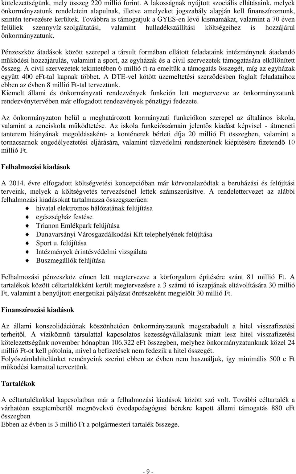Továbbra is támogatjuk a GYES-en lévő kismamákat, valamint a 70 éven felüliek szennyvíz-szolgáltatási, valamint hulladékszállítási költségeihez is hozzájárul önkormányzatunk.