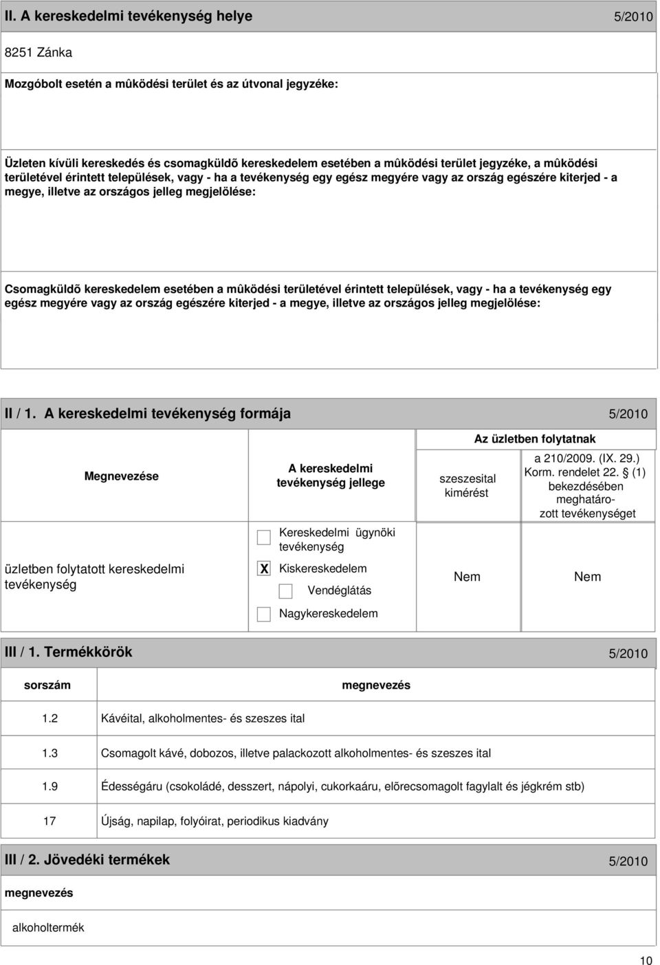 mûködési területével érintett települések, vagy - ha a egy egész megyére vagy az ország egészére kiterjed - a megye, illetve az országos jelleg megjelölése: 9 II / 1.