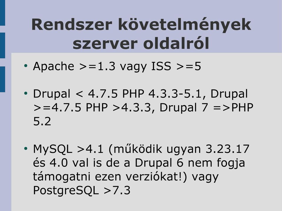 3.3, Drupal 7 =>PHP 5.2 MySQL >4.1 (működik ugyan 3.23.17 és 4.