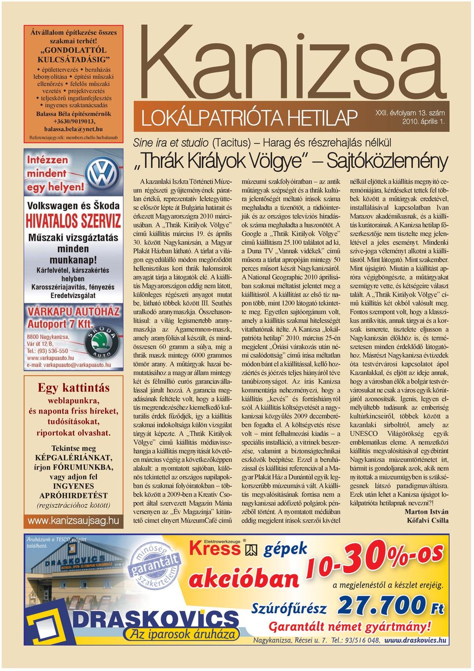 építészmérnök +3630/9019013, balassa.bela@ynet.hu Referenciajegyzék: members.chello.hu/balassab Egy kattintás weblapunkra, és naponta friss híreket, tudósításokat, riportokat olvashat.