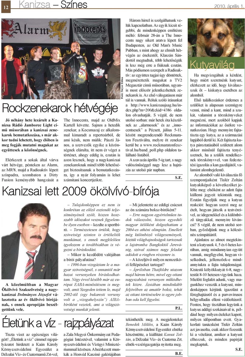 az együttesek a közönségnek.