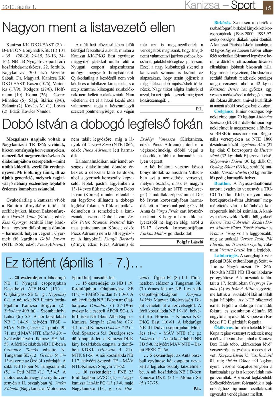 Csere: Mihalics (6), Sági, Stárics (8/6), Zsámár (2), Kovács M. (1), Lovas (2). Edzõ: Kovács Nándor.