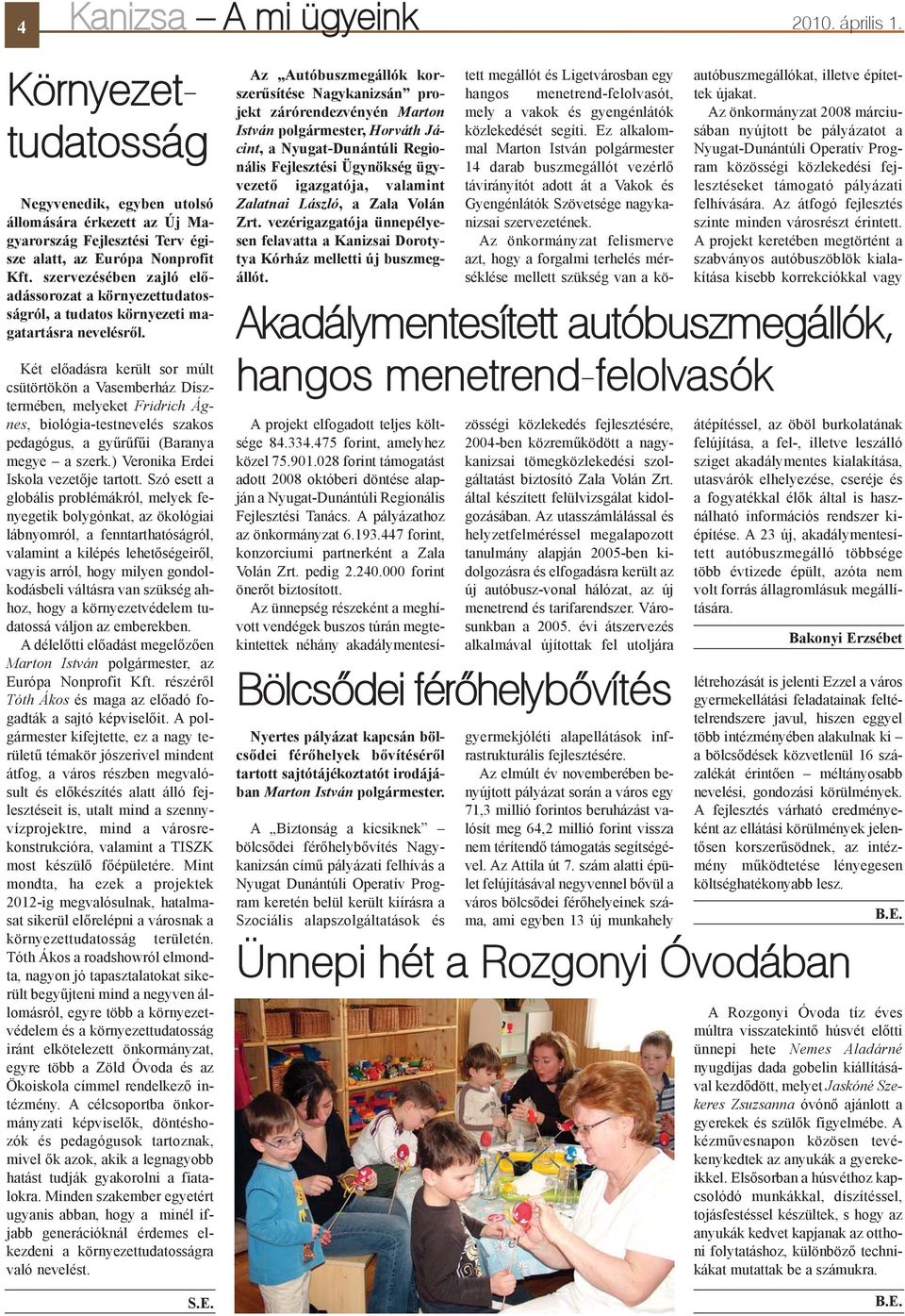 Két elõadásra került sor múlt csütörtökön a Vasemberház Dísztermében, melyeket Fridrich Ágnes, biológia-testnevelés szakos pedagógus, a gyûrûfûi (Baranya megye a szerk.