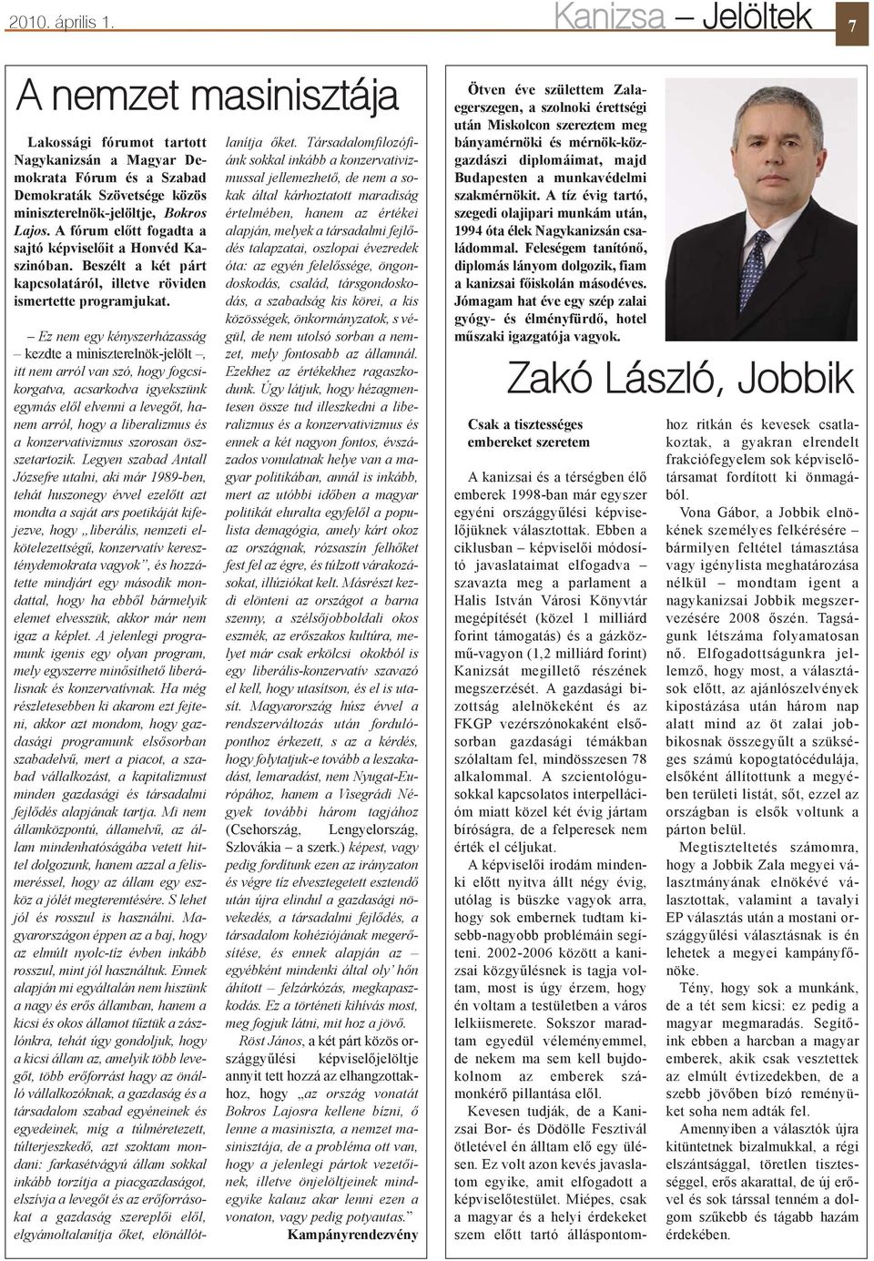 Ez nem egy kényszerházasság kezdte a miniszterelnök-jelölt, itt nem arról van szó, hogy fogcsikorgatva, acsarkodva igyekszünk egymás elõl elvenni a levegõt, hanem arról, hogy a liberalizmus és a