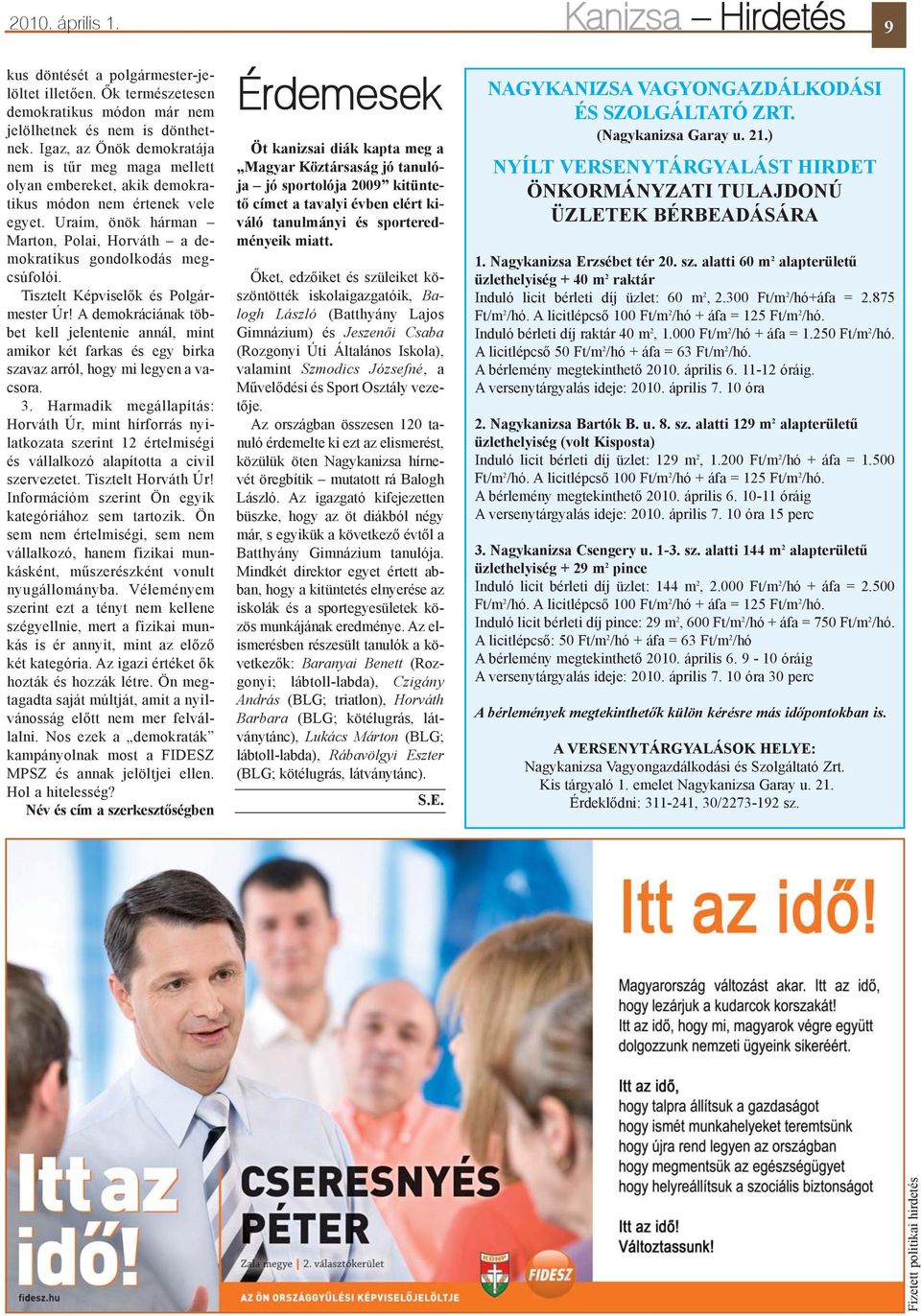 Tisztelt Képviselõk és Polgármester Úr! A demokráciának többet kell jelentenie annál, mint amikor két farkas és egy birka szavaz arról, hogy mi legyen a vacsora. 3.