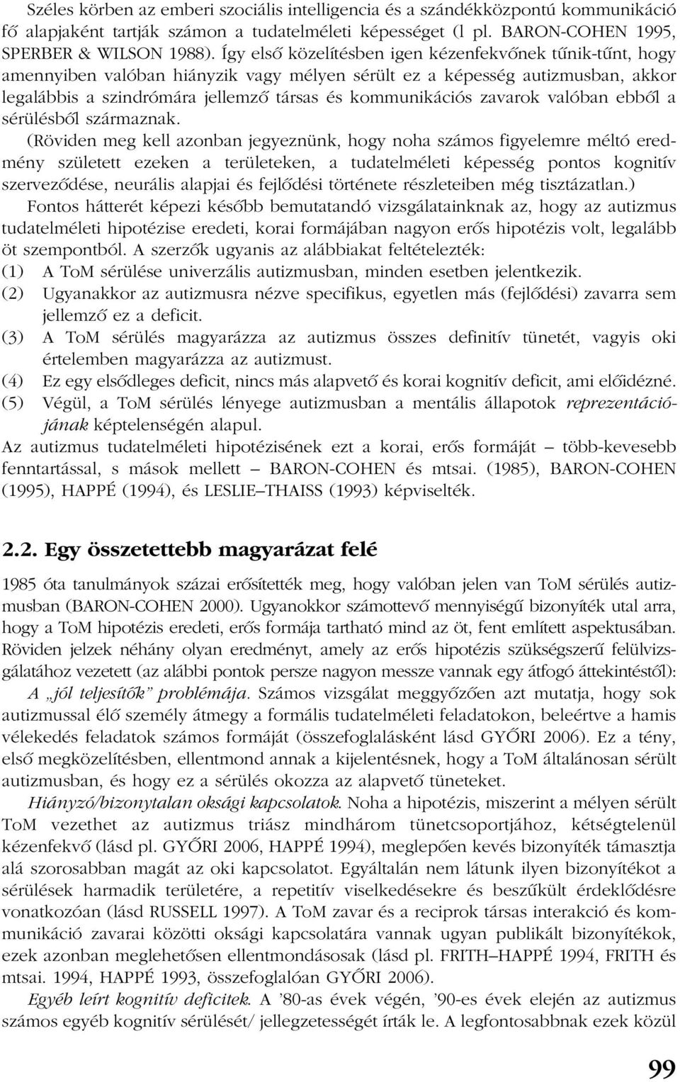 zavarok valóban ebbõl a sérülésbõl származnak.