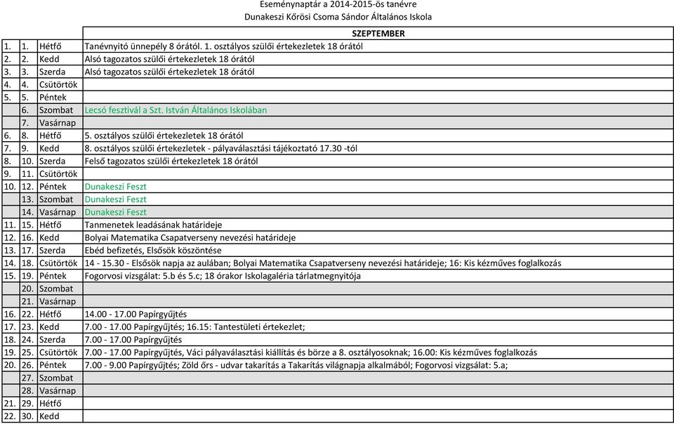 30. Kedd Eseménynaptár a 2014-2015-ös tanévre SZEPTEMBER Tanévnyitó ünnepély 8 órától. 1.