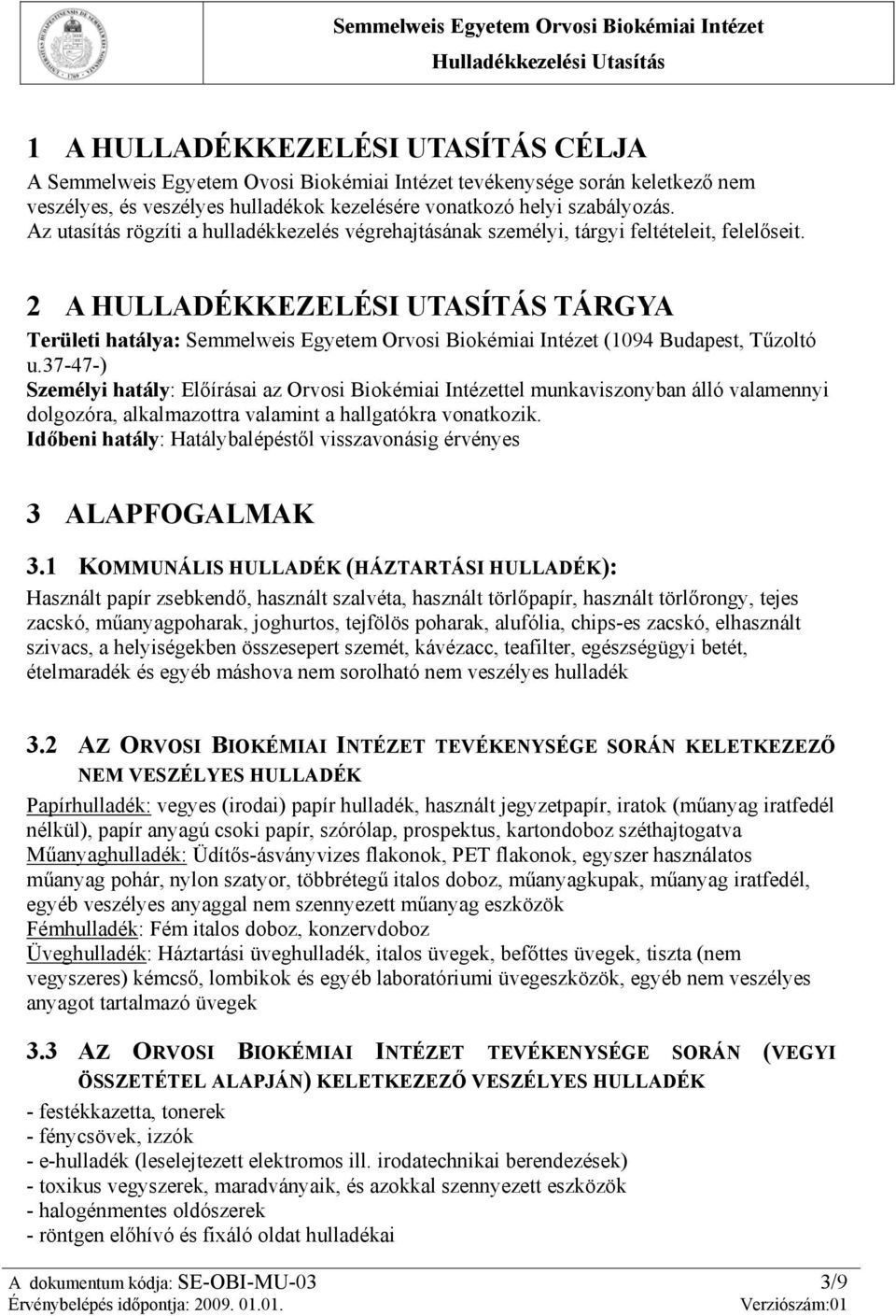 2 A HULLADÉKKEZELÉSI UTASÍTÁS TÁRGYA Területi hatálya: Semmelweis Egyetem Orvosi Biokémiai Intézet (1094 Budapest, Tűzoltó u.