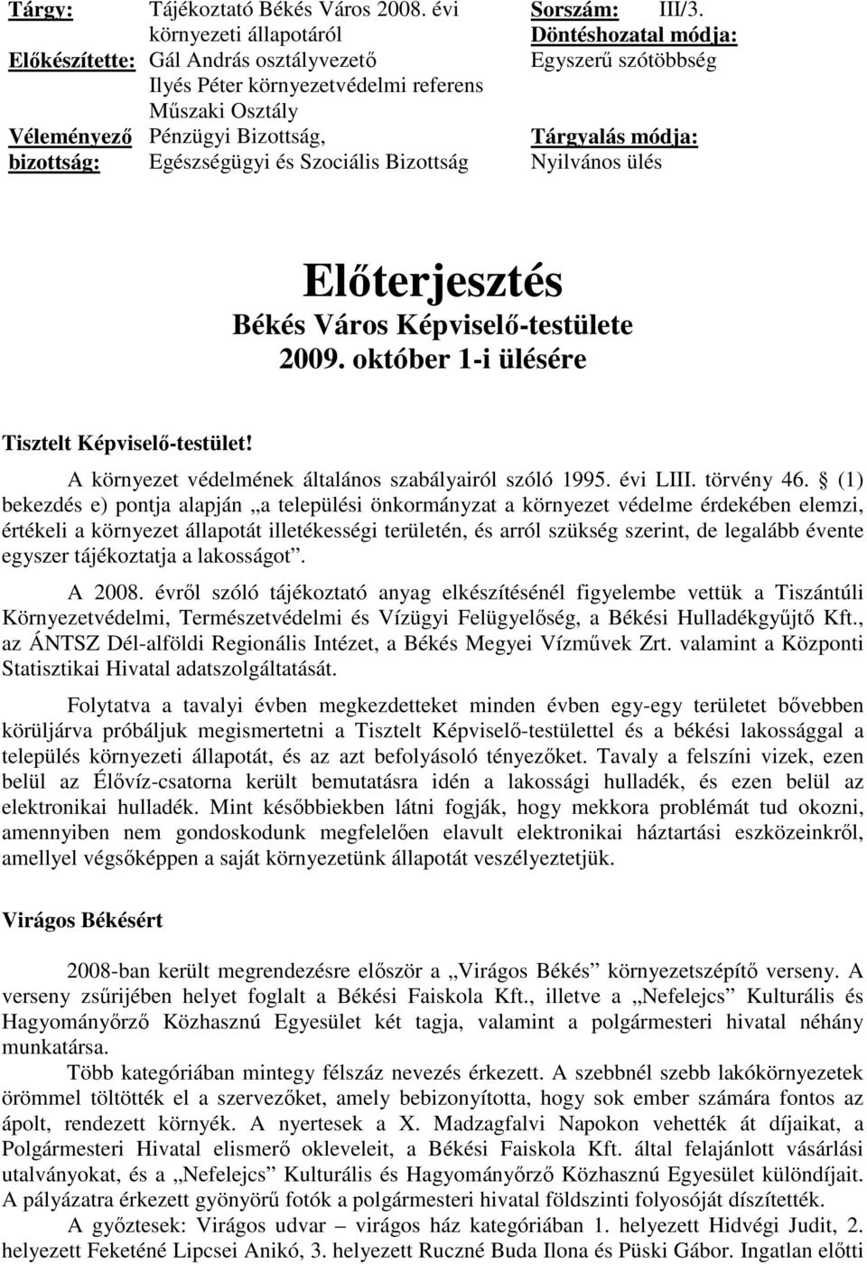 Sorszám: III/3. Döntéshozatal módja: Egyszerő szótöbbség Tárgyalás módja: Nyilvános ülés Elıterjesztés Békés Város Képviselı-testülete 2009. október 1-i ülésére Tisztelt Képviselı-testület!