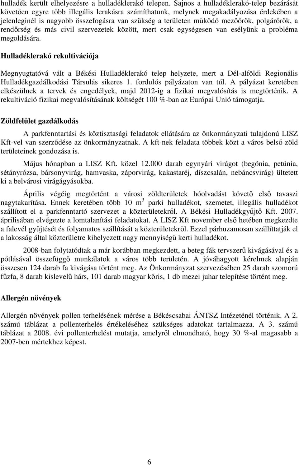 mezıırök, polgárırök, a rendırség és más civil szervezetek között, mert csak egységesen van esélyünk a probléma megoldására.