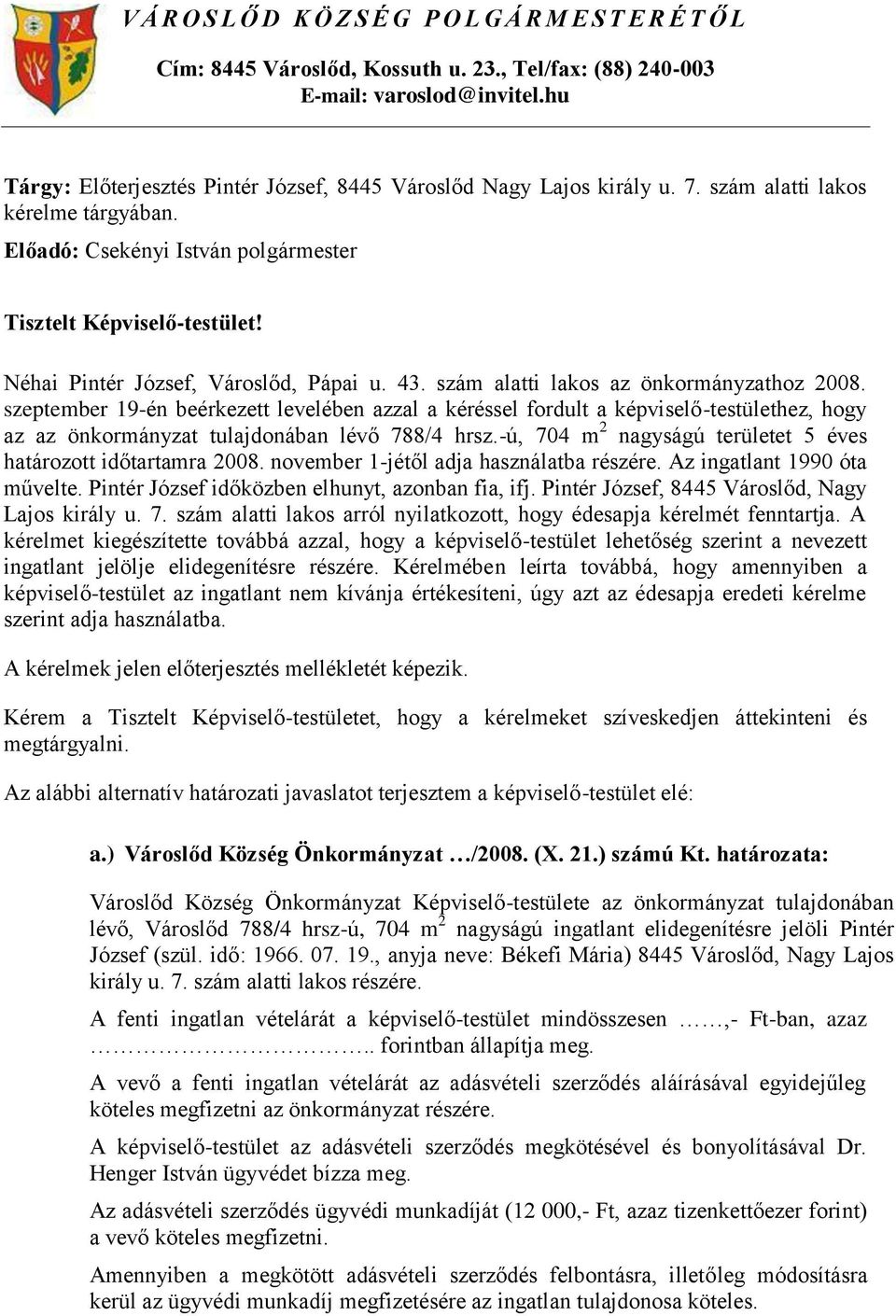 Néhai Pintér József, Városlőd, Pápai u. 43. szám alatti lakos az önkormányzathoz 2008.