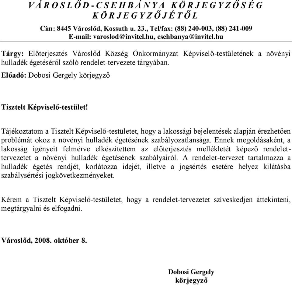 Előadó: Dobosi Gergely körjegyző Tisztelt Képviselő-testület!