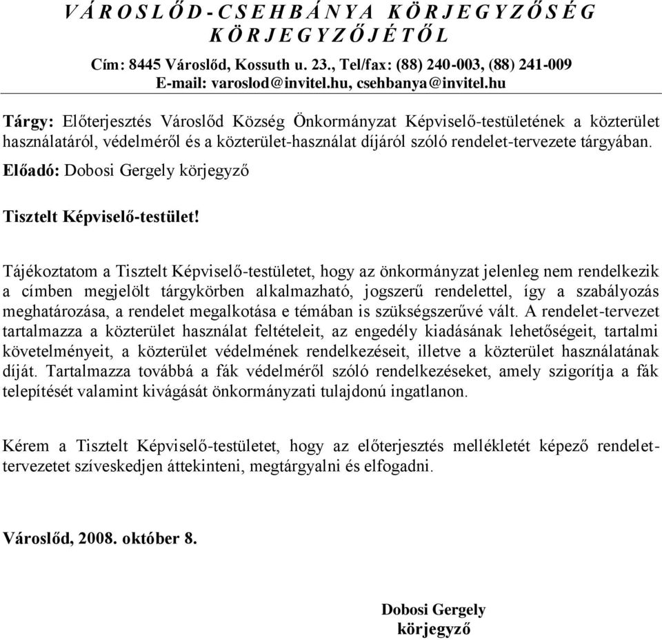 hu Tárgy: Előterjesztés Városlőd Község Önkormányzat Képviselő-testületének a közterület használatáról, védelméről és a közterület-használat díjáról szóló rendelet-tervezete tárgyában.