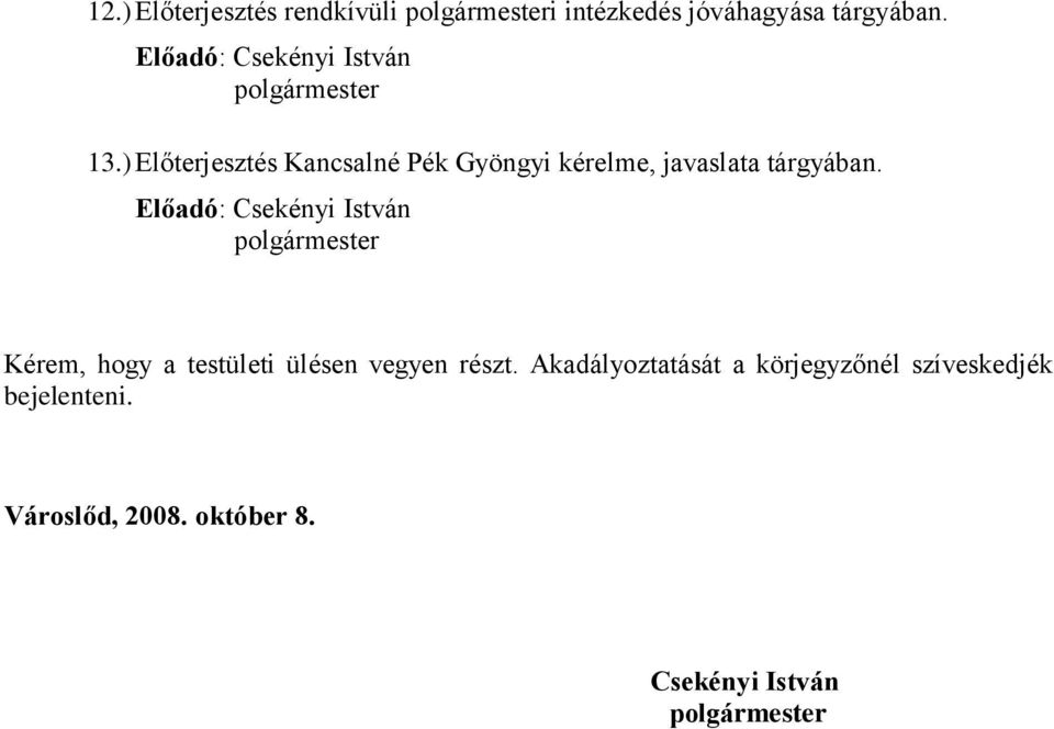 ) Előterjesztés Kancsalné Pék Gyöngyi kérelme, javaslata tárgyában.