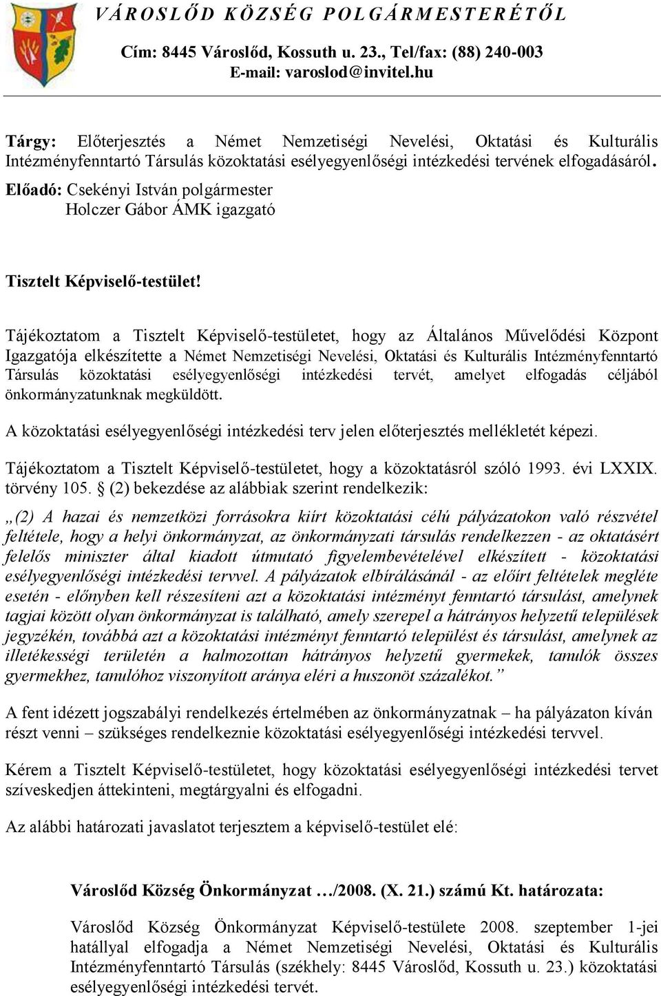 Előadó: Csekényi István Holczer Gábor ÁMK igazgató Tisztelt Képviselő-testület!
