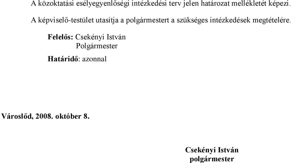 A képviselő-testület utasítja a t a szükséges intézkedések